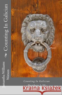 Counting In Galician: Numbers 1-20 Watson, Jamantha Williams 9781517178383 Createspace