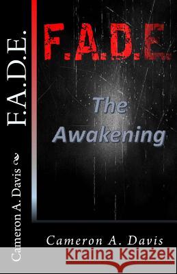 F.A.D.E.: The Awakening MR Cameron a. Davis 9781517178468