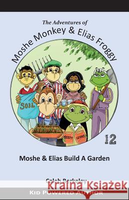 Moshe and Elias Build A Garden Berkeley, Caleb 9781517179281 Createspace