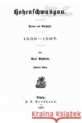 Hohenschwangau Roman und Geschichte, 1536-1567 Gutzkow, Karl 9781517179786 Createspace