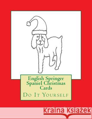 English Springer Spaniel Christmas Cards: Do It Yourself Gail Forsyth 9781517179991 Createspace