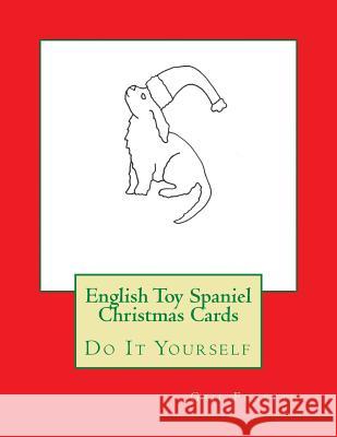 English Toy Spaniel Christmas Cards: Do It Yourself Gail Forsyth 9781517180027 Createspace