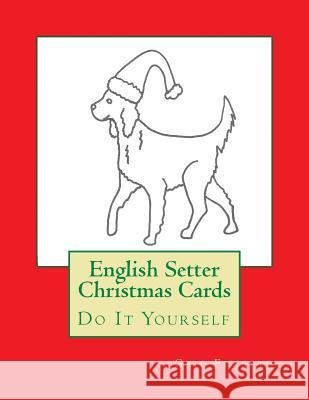 English Setter Christmas Cards: Do It Yourself Gail Forsyth 9781517180171 Createspace