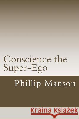 Conscience the Super-Ego Phillip Manson 9781517180492
