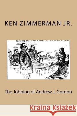 The Jobbing of Andrew J. Gordon: Integration and St. Louis Police MR Ken Zimmerma 9781517180508 Createspace