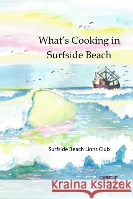 What's Cooking in Surfside Beach E. Elizabeth Brown Vicki Osgood Carrie Primm 9781517180959