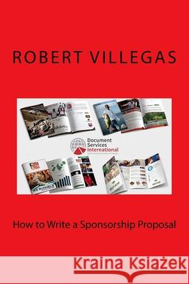 How to Write a Sponsorship Proposal Robert Villegas 9781517181642 Createspace