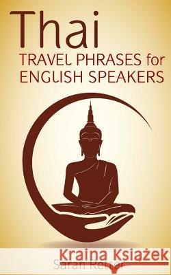 Thai: Travel Phrases for English Speakers: The most useful 1.000 phrases to get around when traveling in Thailand. Retter, Sarah 9781517182861 Createspace