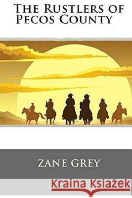 The Rustlers of Pecos County Zane Grey 9781517183134 Createspace