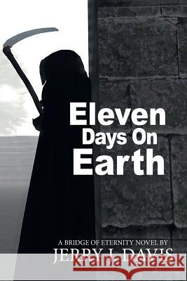 Eleven Days on Earth Jerry J. Davis 9781517183387