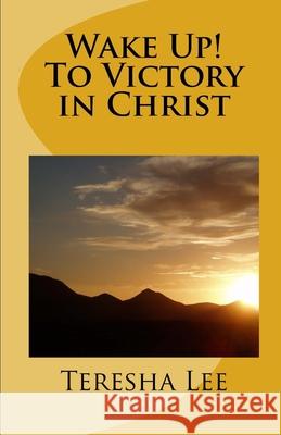 Wake Up! To Victory in Christ Lee, Teresha 9781517183554 Createspace