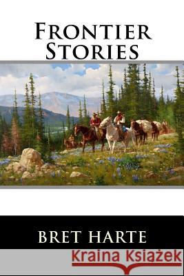 Frontier Stories Bret Harte 9781517183707