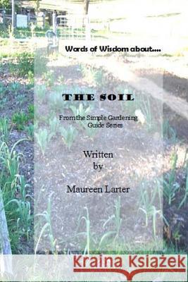 Simple Gardening Guide: The Soil Maureen Larter 9781517183820