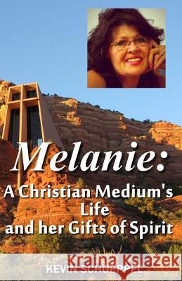 Melanie: A Christian Medium's Life and her Gifts of Spirit Schoeppel, Kevin 9781517184490