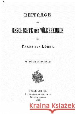 Beiträge zur geschichte und völkerkunde Loher, Franz Von 9781517184865