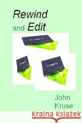 Rewind and edit Kruse, John T. 9781517185657 Createspace