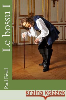 Le bossu I Feval, Paul 9781517189327 Createspace