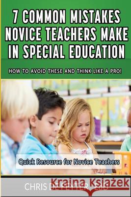 7 Common Mistakes Novice Teachers Make in Special Education: How to Avoid These and Think Like a Pro Chris D 9781517189679 Createspace Independent Publishing Platform