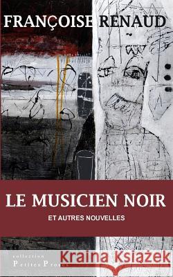 Le Musicien noir: nouvelles Renaud, Francoise 9781517190255 Createspace Independent Publishing Platform