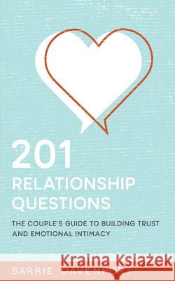 201 Relationship Questions: The Couple's Guide to Building Trust and Emotional Intimacy Barrie Davenport 9781517190514 Createspace