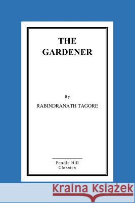 The Gardener Rabindranath Tagore 9781517190811 Createspace