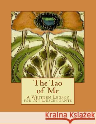 The Tao of Me: A Written Legacy for My Descendants Monica Murphy Dalide 9781517191641 Createspace