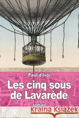 Les cinq sous de Lavarède D'Ivoi, Paul 9781517192457 Createspace