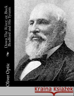 Down The River; or, Buck Bradford and His Tyrants Optic, Oliver 9781517192662 Createspace