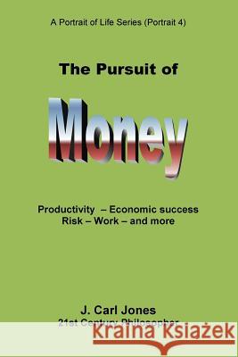 The Pursuit of Money: Productivity - Economic success - Risk - Work - and more Jones, J. Carl 9781517192792 Createspace