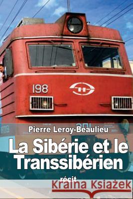 La Sibérie et le Transsibérien: Le Pays et les Habitans Leroy-Beaulieu, Pierre 9781517193409 Createspace