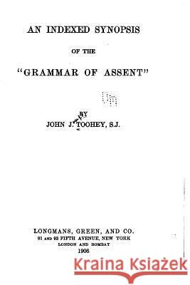 An Indexed Synopsis of the Grammar of Assent John Joseph Toohey 9781517194017 Createspace