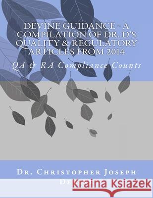 Devine Guidance - A compilation of Dr. D's Quality & Regulatory Articles from 2014 Christopher Joseph Devine 9781517194390