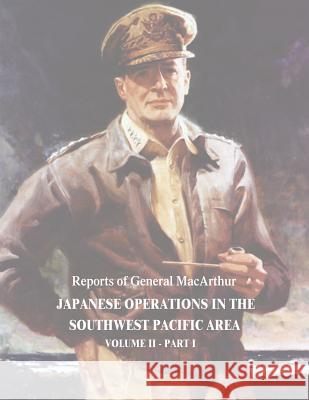 Japanese Operations in the Southwest Pacific Area: Volume II - Part I Douglas MacArthur 9781517194932 Createspace