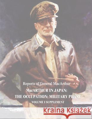 MacArthur in Japan: The Occupation: Military Phase: Volume I Supplement Douglas MacArthur 9781517195250 Createspace