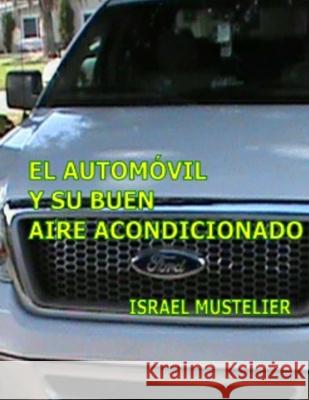 El automovil y su buen aire acondicionado Israel Mustelier 9781517195908 Createspace Independent Publishing Platform
