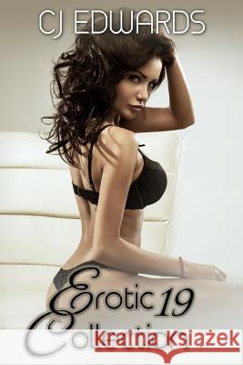 Erotic Collection 19 C. J. Edwards 9781517196615 Createspace Independent Publishing Platform