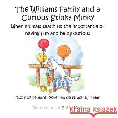 The Williams Family and a Curious Stinky Minky: When animals teach us the importance of having fun and being curious Kelly, Bobbi 9781517197834