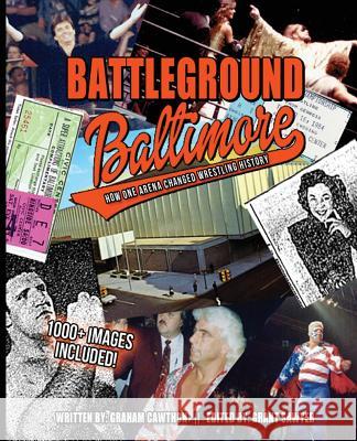 Battleground Baltimore: How One Arena Changed Wrestling History Graham Cawthon Grant Sawyer 9781517198145 Createspace