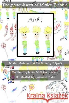 The Adventures of Mister Bubble: Mister Bubble and the Greedy Triplets Luke Mathius Harlow Jasmine Todd 9781517198442 Createspace