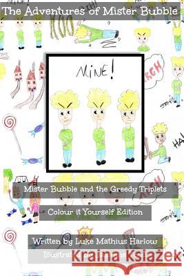 The Adventures of Mister Bubble - Mister Bubble and the Greedy Triplets: Colour it Yourself Edition Todd, Jasmine 9781517198541 Createspace