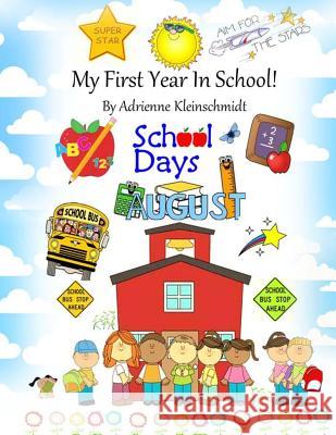 My First Year in School! Adrienne Kleinschmidt 9781517198633 Createspace