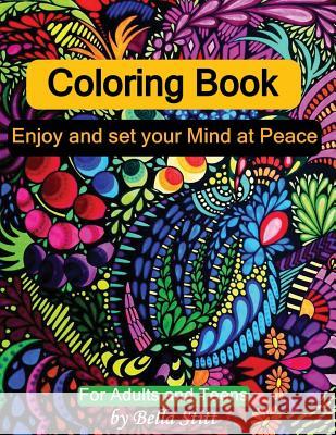 Coloring Book: Enjoy and Set Your Mind at Peace: For Adults and Teens Bella Stitt 9781517198992 Createspace