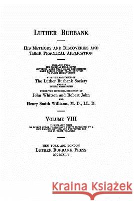 Luther Burbank, His Methods and Discoveries and Their Practical Application - Volume VIII Luther Burbank 9781517199050