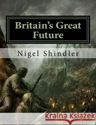 Britain's Great Future Nigel Shindler Max Shindler 9781517199319