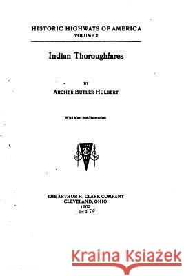 Indian Thoroughfares Archer Butler Hulbert 9781517200718 Createspace