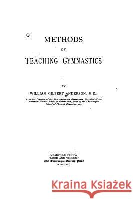 Methods of Teaching Gymnastics William Gilbert Anderson 9781517200923 Createspace