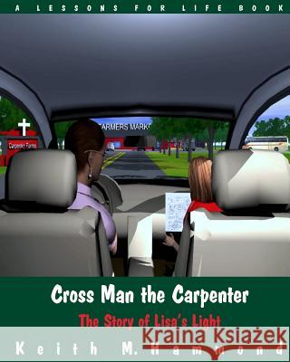 Cross Man the Carpenter: The Story of Lisa's Light Keith Hammond 9781517202521 Createspace