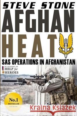 Afghan Heat: SAS Operations in Afghanistan Steve Stone 9781517202583 Createspace