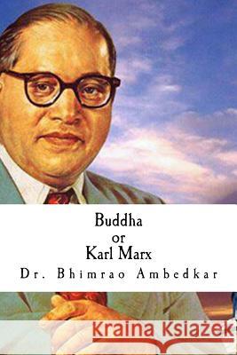 Buddha or Karl Marx Dr Bhimrao Ramji Ambedkar 9781517205218 Createspace