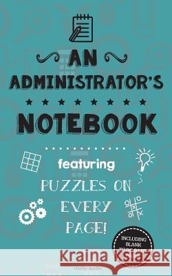 An Administrator's Notebook: Featuring 100 puzzles Media, Clarity 9781517205942 Createspace